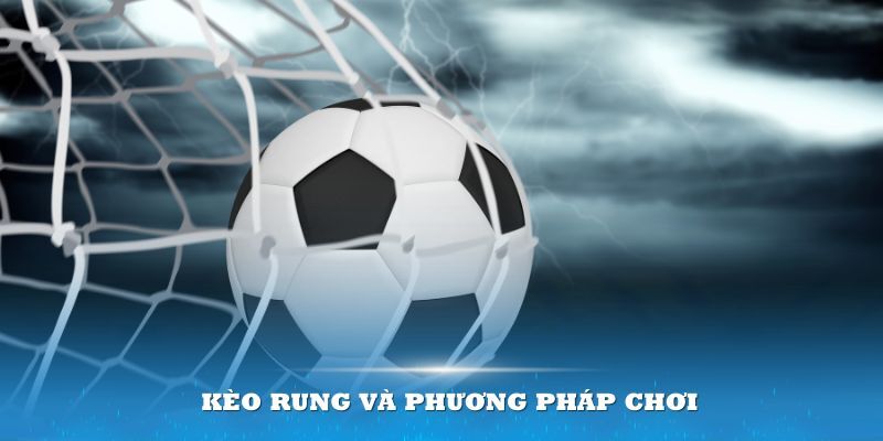 Giới thiệu kèo rung là gì?